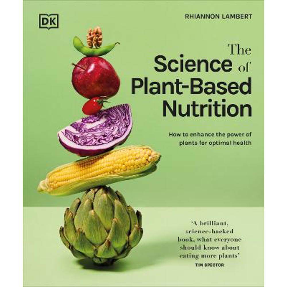 The Science of Plant-based Nutrition: How to Enhance the Power of Plants for Optimal Health (Hardback) - Rhiannon Lambert